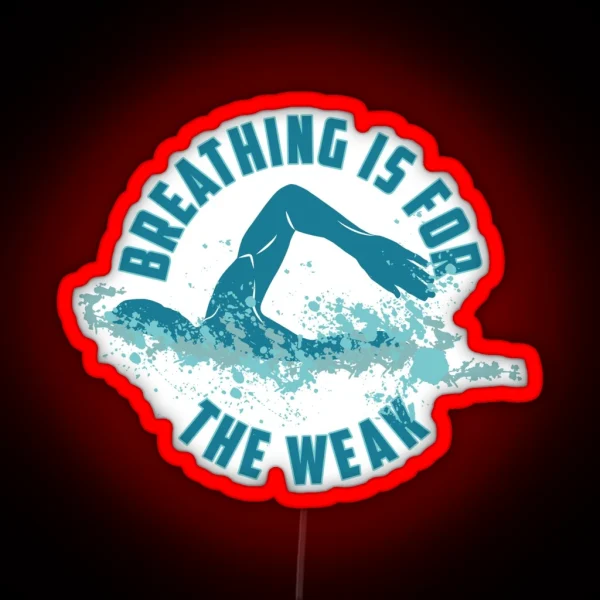 Breathing Is For The Weak Funny Swimming Pun Gift RGB Neon Sign