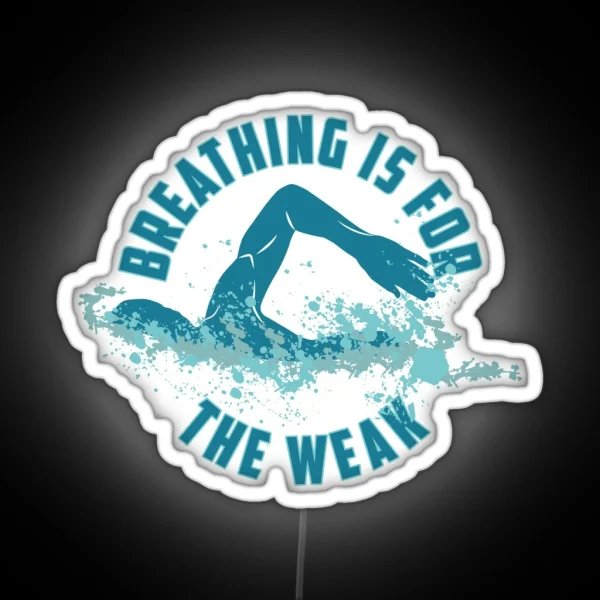 Breathing Is For The Weak Funny Swimming Pun Gift RGB Neon Sign