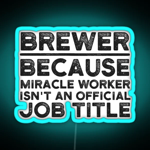 Brewer Because Miracle Worker Isn T An Official Job RGB Neon Sign