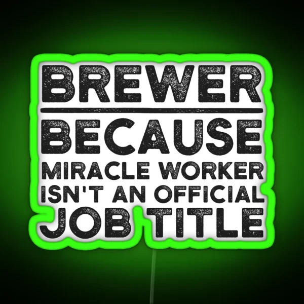 Brewer Because Miracle Worker Isn T An Official Job RGB Neon Sign