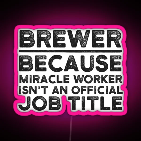 Brewer Because Miracle Worker Isn T An Official Job RGB Neon Sign