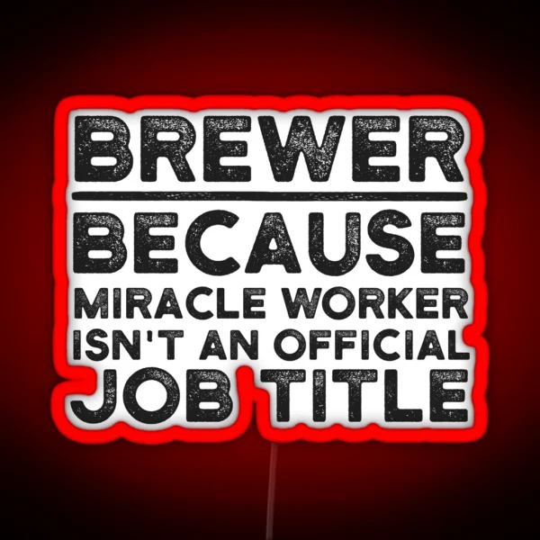 Brewer Because Miracle Worker Isn T An Official Job RGB Neon Sign