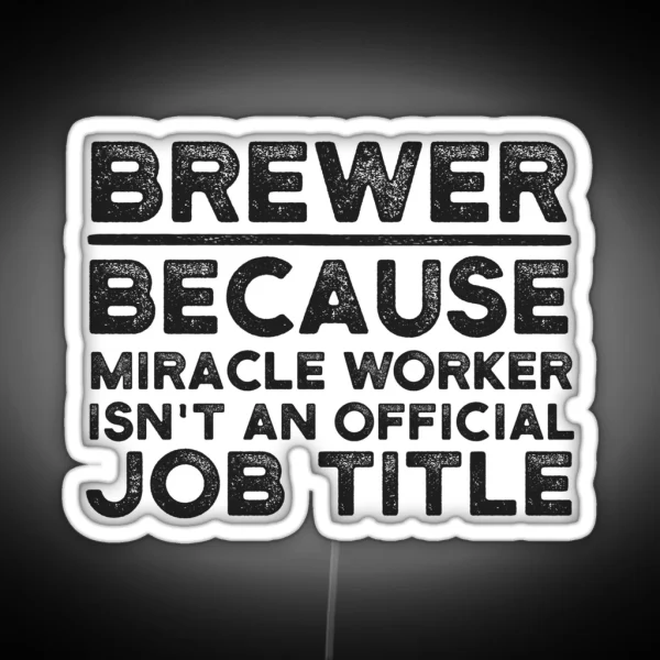 Brewer Because Miracle Worker Isn T An Official Job RGB Neon Sign