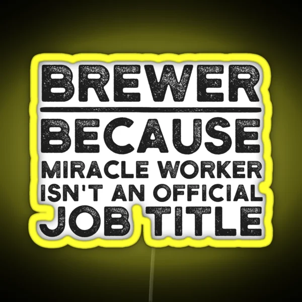 Brewer Because Miracle Worker Isn T An Official Job RGB Neon Sign