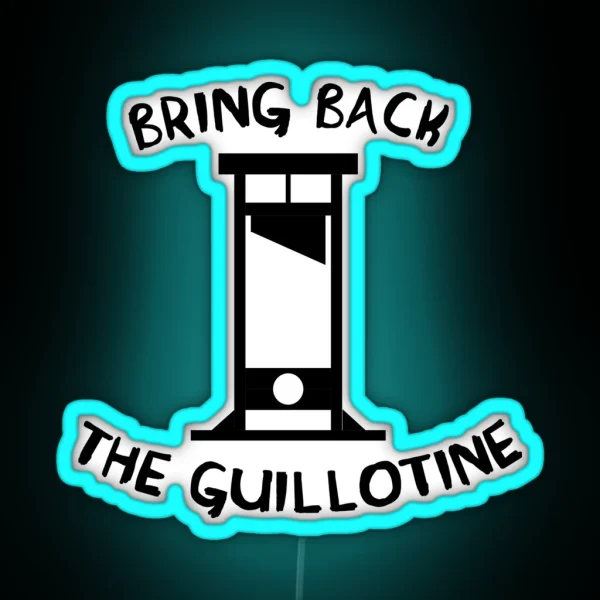 Bring Back The Guillotine RGB Neon Sign