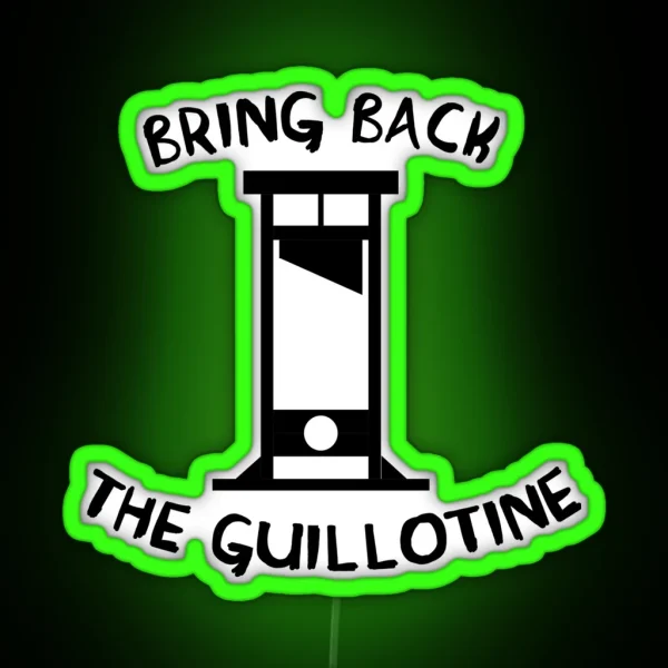 Bring Back The Guillotine RGB Neon Sign