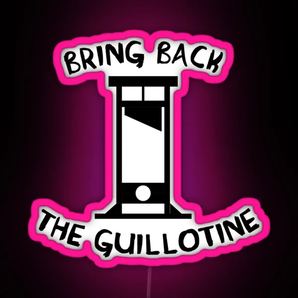 Bring Back The Guillotine RGB Neon Sign