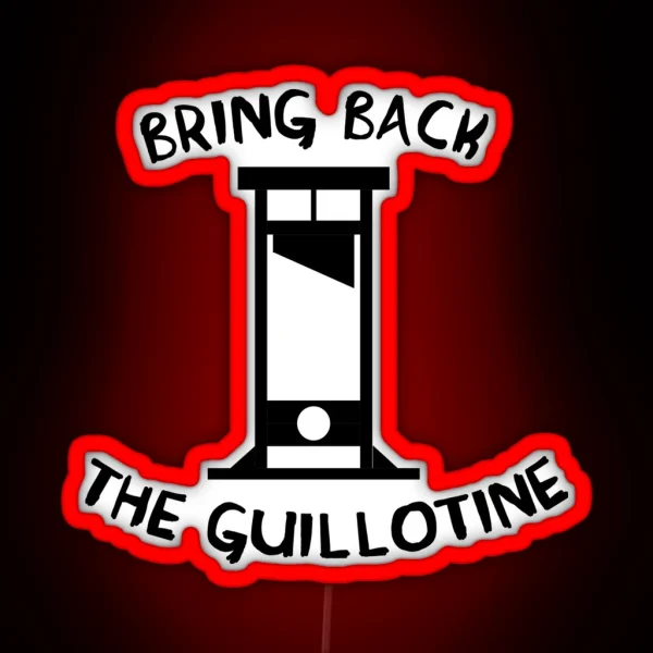 Bring Back The Guillotine RGB Neon Sign