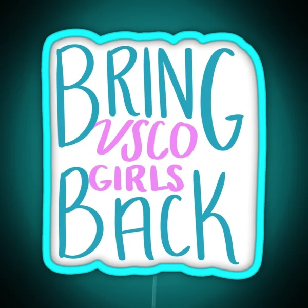 Bring VSCO Girls Back RGB Neon Sign