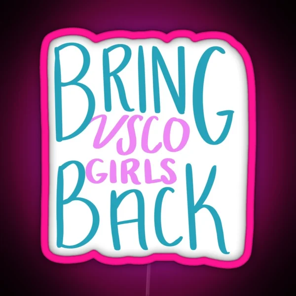 Bring VSCO Girls Back RGB Neon Sign