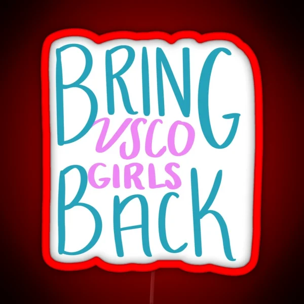 Bring VSCO Girls Back RGB Neon Sign