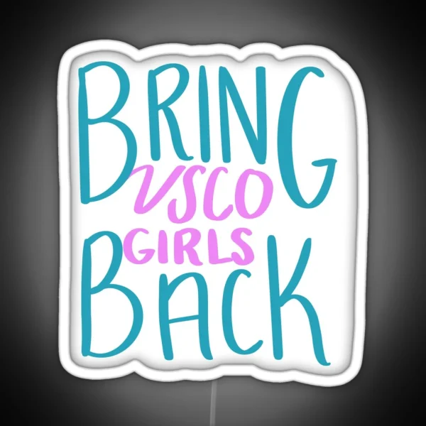 Bring VSCO Girls Back RGB Neon Sign
