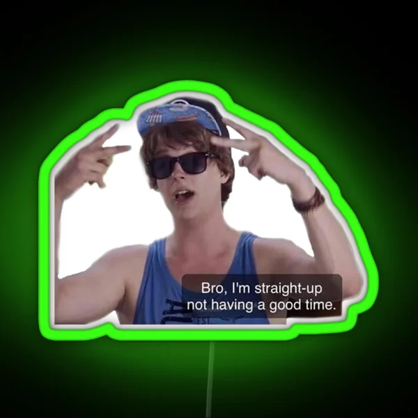 Bro I M Straight Up Not Having A Good Time RGB Neon Sign