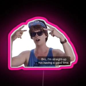 Bro I M Straight Up Not Having A Good Time RGB Neon Sign