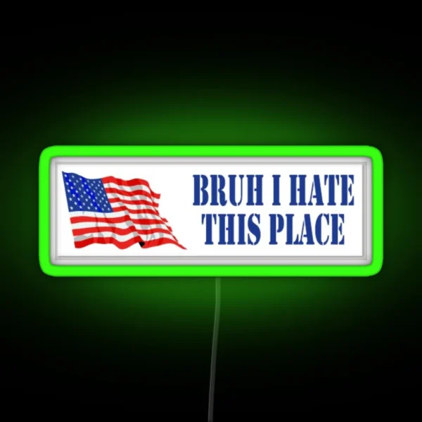 Bruh I Hate This Place Bumper Led RGB Neon Sign