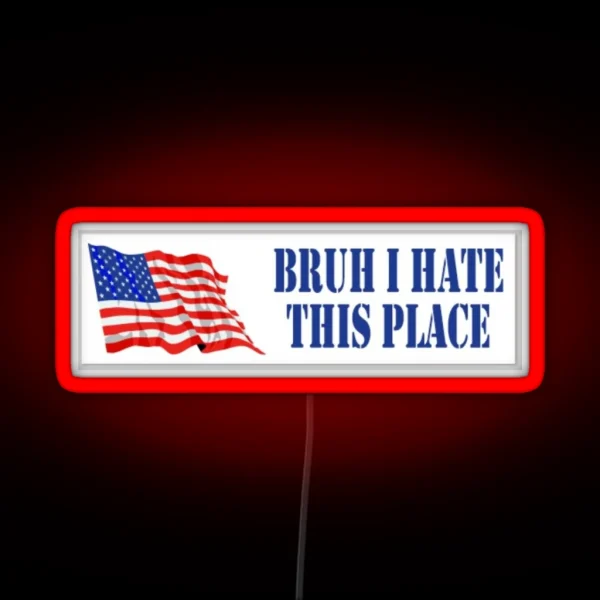 Bruh I Hate This Place Bumper Led RGB Neon Sign
