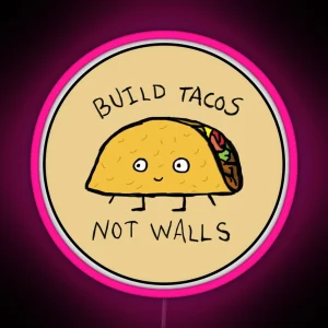 Build Tacos Not Walls RGB Neon Sign