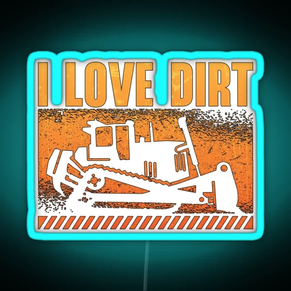 Bulldozer I Love Dirt Construction Worker Site RGB Neon Sign