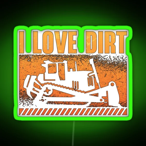Bulldozer I Love Dirt Construction Worker Site RGB Neon Sign