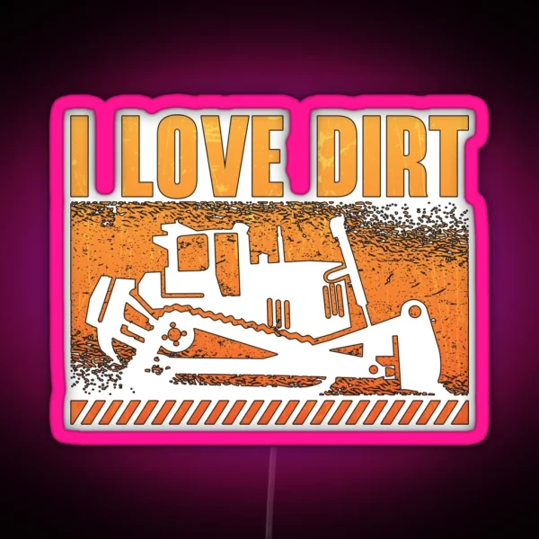 Bulldozer I Love Dirt Construction Worker Site RGB Neon Sign