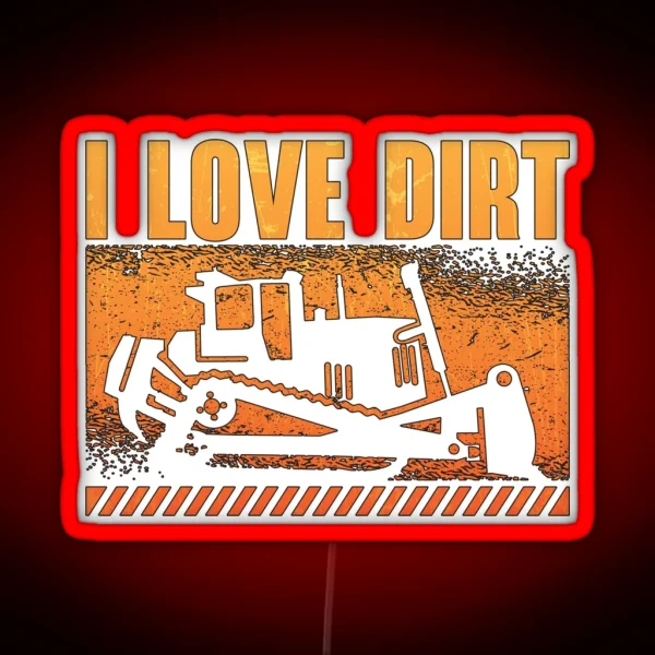 Bulldozer I Love Dirt Construction Worker Site RGB Neon Sign