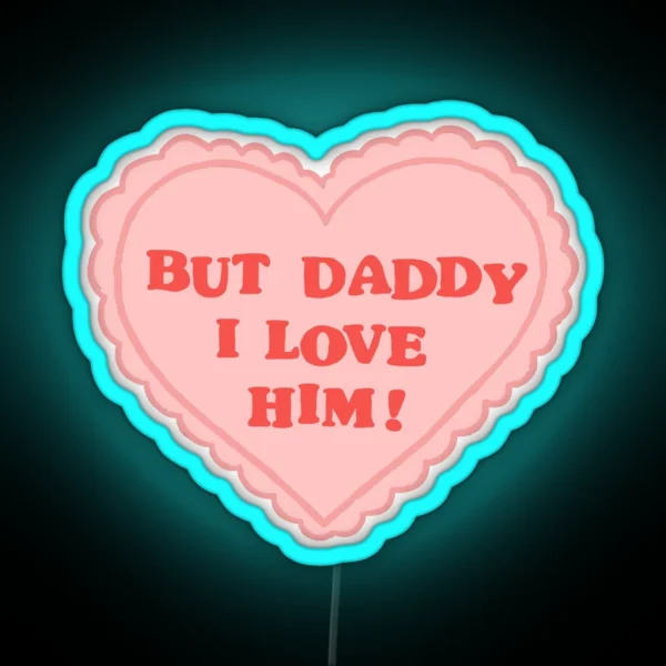 But Daddy I Love Him RGB Neon Sign