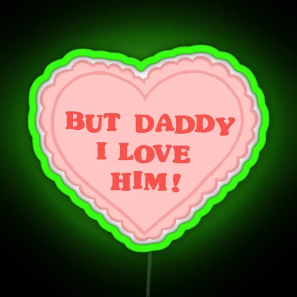 But Daddy I Love Him RGB Neon Sign