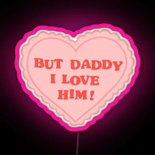 But Daddy I Love Him RGB Neon Sign