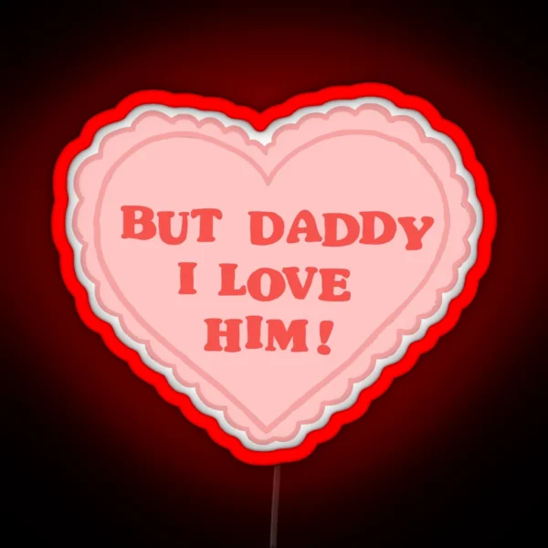 But Daddy I Love Him RGB Neon Sign
