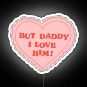 But Daddy I Love Him RGB Neon Sign