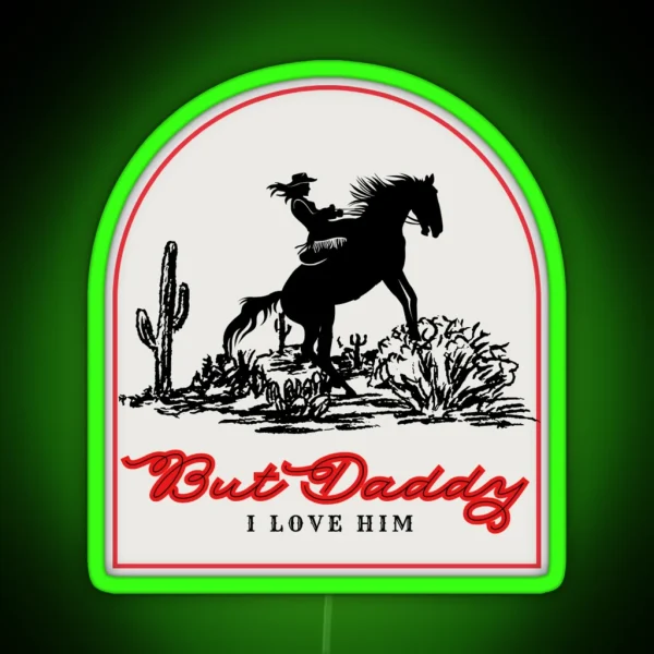 But Daddy I Love Him Western RGB Neon Sign