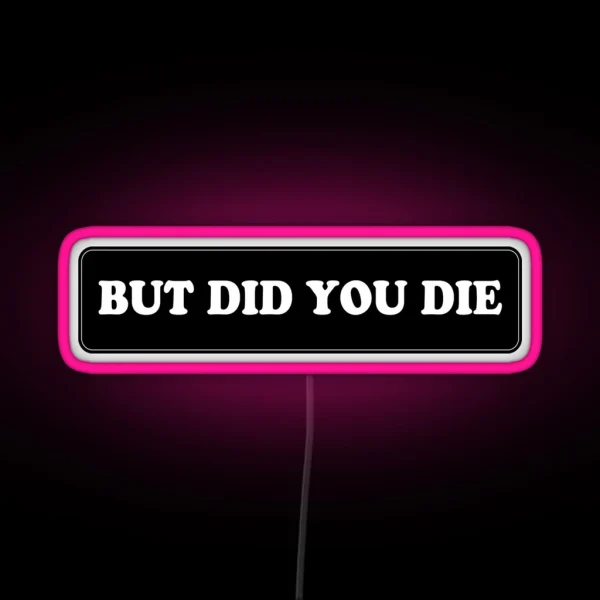 But Did You Die Cool Motorcycle Or Extreme Sports Or RGB Neon Sign
