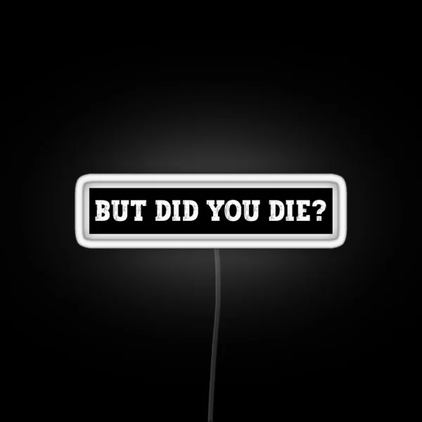 But Did You Die Funny Motorcycle Led Cool Motorcycle Or Funny Helmet Led And Bikers Gifts RGB Neon Sign