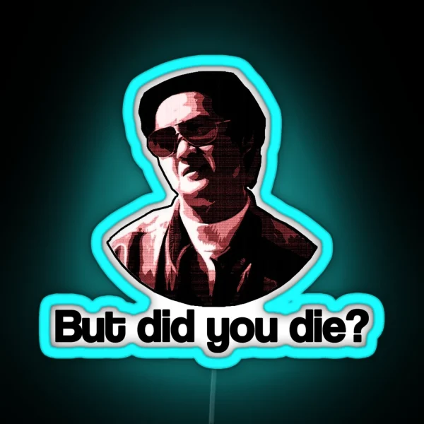 But Did You Die RGB Neon Sign