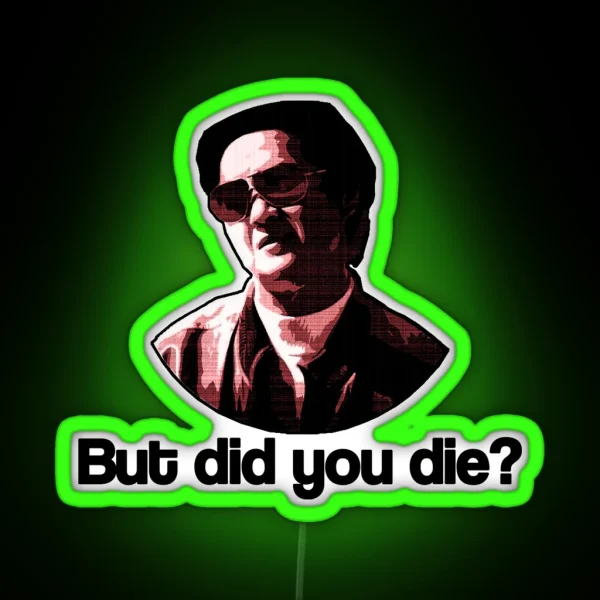 But Did You Die RGB Neon Sign