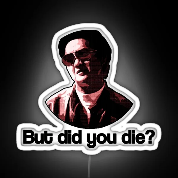 But Did You Die RGB Neon Sign