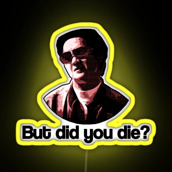 But Did You Die RGB Neon Sign