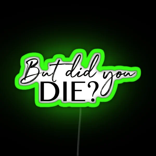 But Did You Die RGB Neon Sign