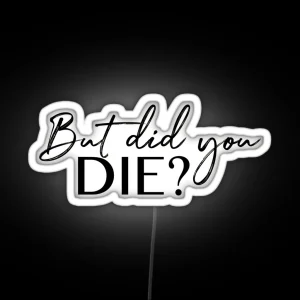 But Did You Die RGB Neon Sign