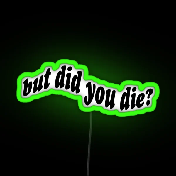 But Did You Die RGB Neon Sign