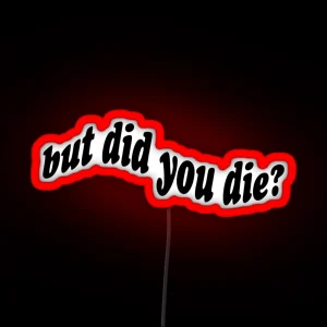 But Did You Die RGB Neon Sign