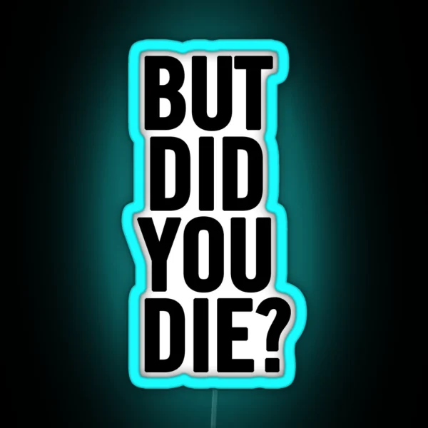 But Did You Die RGB Neon Sign