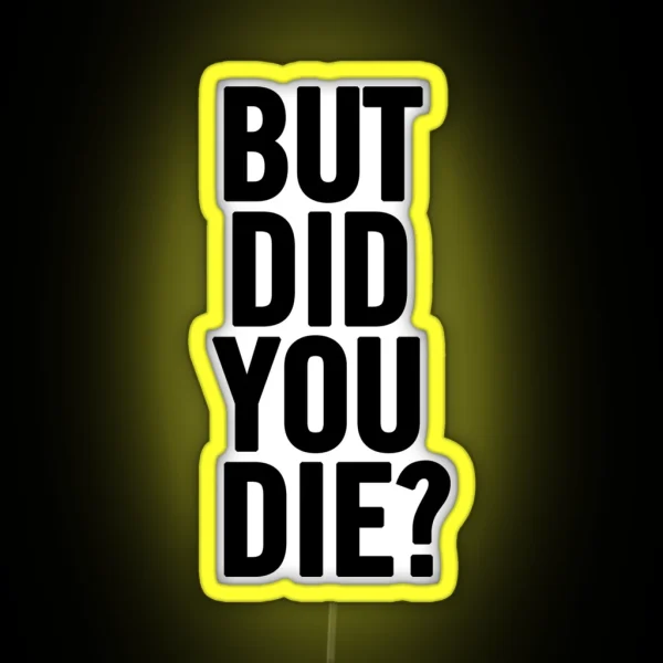 But Did You Die RGB Neon Sign