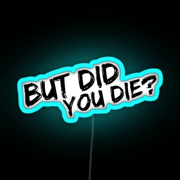 But Did You Die RGB Neon Sign