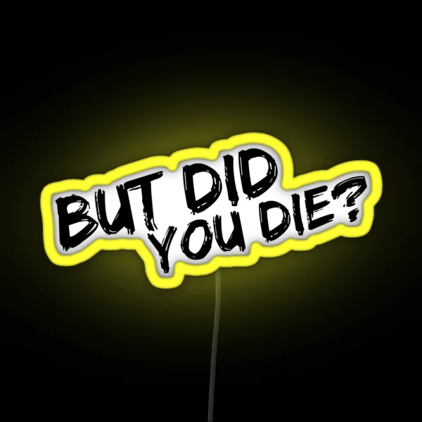 But Did You Die RGB Neon Sign