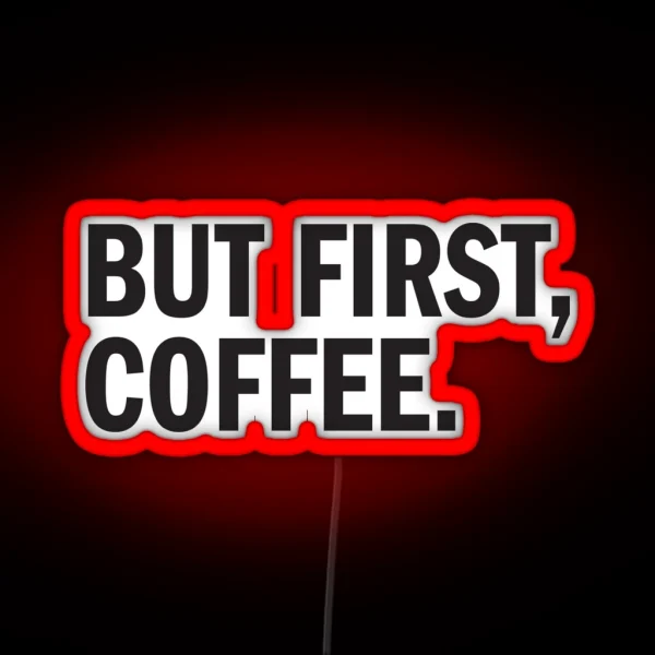 BUT FIRST COFFEE RGB Neon Sign
