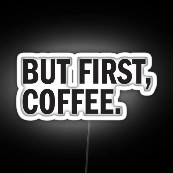 BUT FIRST COFFEE RGB Neon Sign