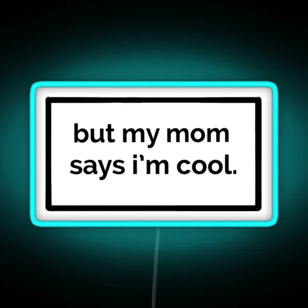 But My Mom Says I M Cool RGB Neon Sign