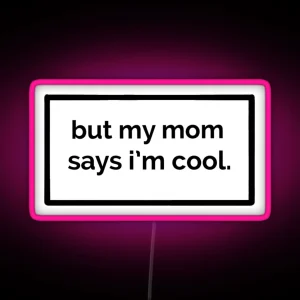 But My Mom Says I M Cool RGB Neon Sign