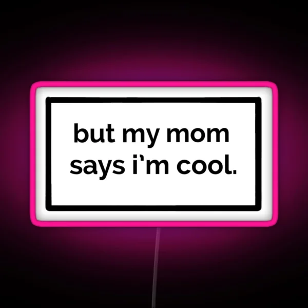 But My Mom Says I M Cool RGB Neon Sign